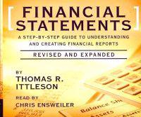 Financial Statements: A Step-By-Step Guide to Understanding and Creating Financial Reports