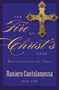 The Fire of Christ's Love: Meditations on the Cross
