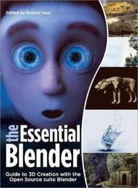 The Essential Blender: Guide to 3D Creation with the Open Source Suite Blender [With CDROM]