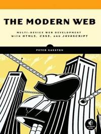 The Modern Web: Multi-device Web Development with HTML5, CSS3, and Javascript