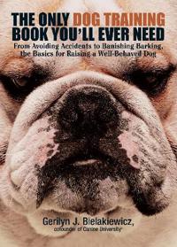 The Only Dog Training Book You'll Ever Need