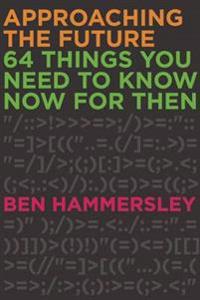 Approaching the Future: 64 Things You Need to Know Now for Then