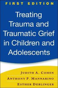 Treating Trauma and Traumatic Grief in Children and Adolescents
