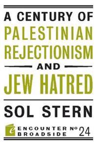 A Century of Palestinian Rejectionism and Jew Hatred