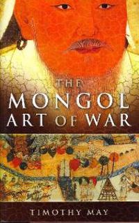 The Mongol Art of War: Chinggis Khan and the Mongol Military System