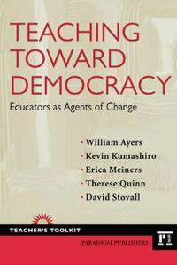 Teaching Toward Democracy: Educators as Agents of Change