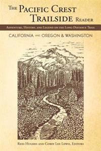 Pacific Crest Trailside Reader: Oregon and Washington: Adventure, History, and Legend on the Long - Distance Trail