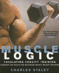 Muscle Logic: Escalating Density Training Changes the Rules for Maximum-Impact Weight Training