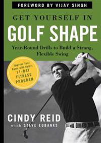 Get Yourself in Golf Shape: Year-Round Drills to Build a Strong, Flexible Swing