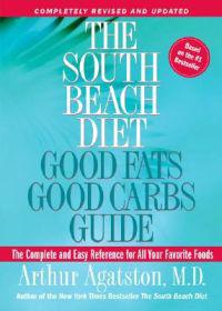 The South Beach Diet Good Fats/Good Carbs Guide (Revised): The Complete and Easy Reference for All Your Favorite Foods