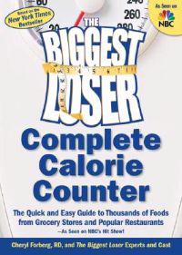The Biggest Loser Complete Calorie Counter: The Quick and Easy Guide to Thousands of Foods from Grocery Stores and Popular Restaurants--As Seen on NBC