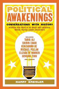 Political Awakenings: Conversations with History: Interviews with Twenty of the World's Most Influential Writers, Thinkers, and Activists