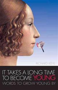It Takes a Long Time to Become Young: Words to Grow Young by
