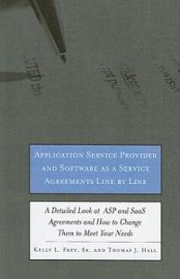 Application Service Provider and Software as a Service Agreements Line by Line: A Detailed Look at ASP and SaaS Agreements and How to Change Them to M