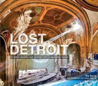 Lost Detroit: Stories Behind the Motor City's Majestic Ruins