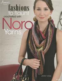 Fashions to Flaunt Crocheted With Noro Yarns