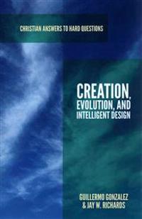 Creation, Evolution, and Intelligent Design