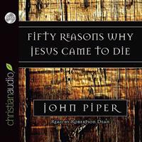 Fifty Reasons Why Jesus Came to Die