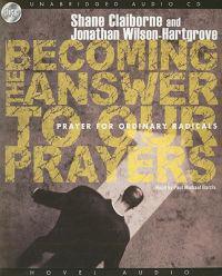 Becoming the Answer to Our Prayers: Prayer for Ordinary Radicals