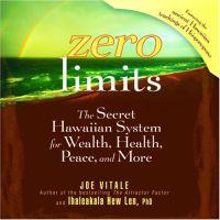 Zero Limits: The Secret Hawaiian System for Wealth, Health, Peace, and More