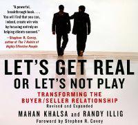 Let's Get Real or Let's Not Play: Transforming the Buyer/Seller Relationship