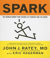 Spark: The Revolutionary New Science of Exercise and the Brain