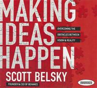 Making Ideas Happen: Overcoming the Obstacles Between Vision & Reality