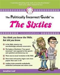 Politically Incorrect Guide to the 1960s
