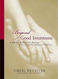 Beyond Good Intentions: A Mother Reflects on Raising Internationally Adopted Children