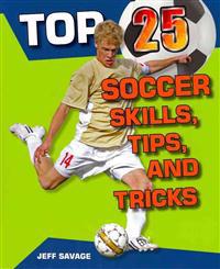 Top 25 Soccer Skills, Tips, and Tricks