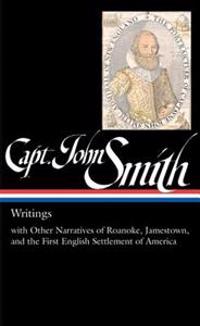 Captain John Smith: Writings with Other Narratives of Roanoke, Jamestown, and the First Settlement of America