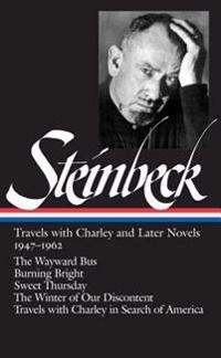 John Steinbeck: Travels with Charley and Later Novels, 1947-1962: The Wayward Bus/Burning Bright/Sweet Thursday/The Winter of Our Discontent/Travels w