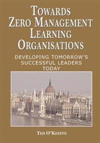 Towards Zero Management Learning Organisations