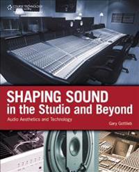 Shaping Sound in the Studio and Beyond