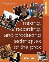Mixing, Recording, and Producing Techniques of the Pros