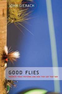 Good Flies: Favorite Trout Patterns and How They Got That Way