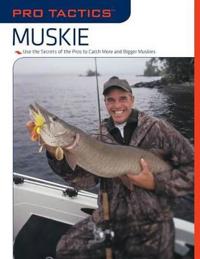 Muskie: Use the Secrets of the Pros to Catch More and Bigger Muskies