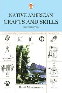 Native American Crafts and Skills: A Fully Illustrated Guide to Wilderness Living and Survival