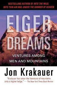 Eiger Dreams: Ventures Among Men and Mountains