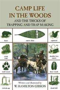 Camp Life in the Woods and the Tricks of Trapping and Trap Making