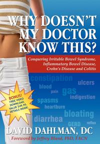 Why Doesn't My Doctor Know This?: Conquering Irritable Bowel Syndromne, Inflammatory Bowel Disease, Crohn's Disease and Colitis