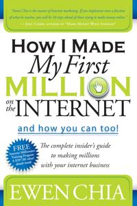 How I Made My First Million on the Internet and How You Can Too!: The Complete Insider's Guide to Making Millions with Your Internet Business