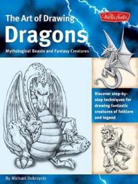 The Art of Drawing Dragons, Mythological Beasts, and Fantasy Creatures