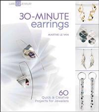 30-Minute Earrings: 60 Quick & Creative Projects for Jewelers