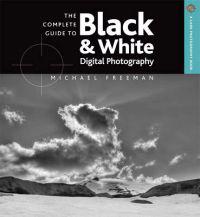 The Complete Guide to Black & White Digital Photography
