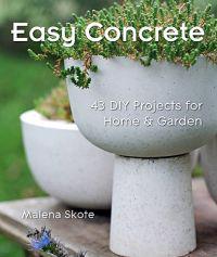 Easy Concrete: 43 DIY Projects for Home & Garden