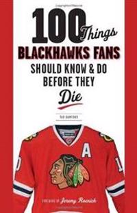100 Things Blackhawks Fans Should Know & Do Before They Die
