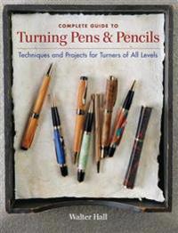 Complete Guide to Turning Pens & Pencils: Techniques and Projects for Turners of All Levels