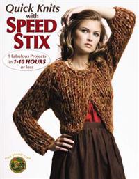 Quick Knits with Speed Stix: 9 Fabulous Projects in 1-10 Hours or Less