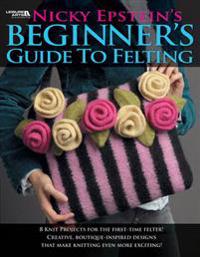Nicky Epstein's Beginner's Guide to Felting